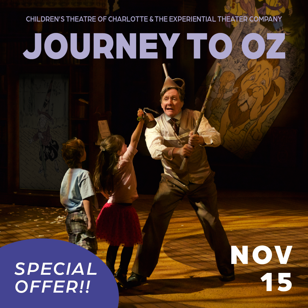 Children's theater of Charlotte and the experiential theatre company present journey to oz November 15th special offer