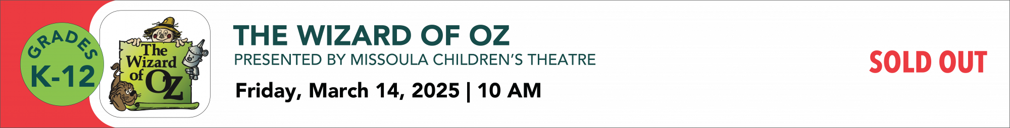 The Wizard of Oz presented by Missoula children's theater Friday March 14th 2025 11:00 AM grades K through twelve Sold Out