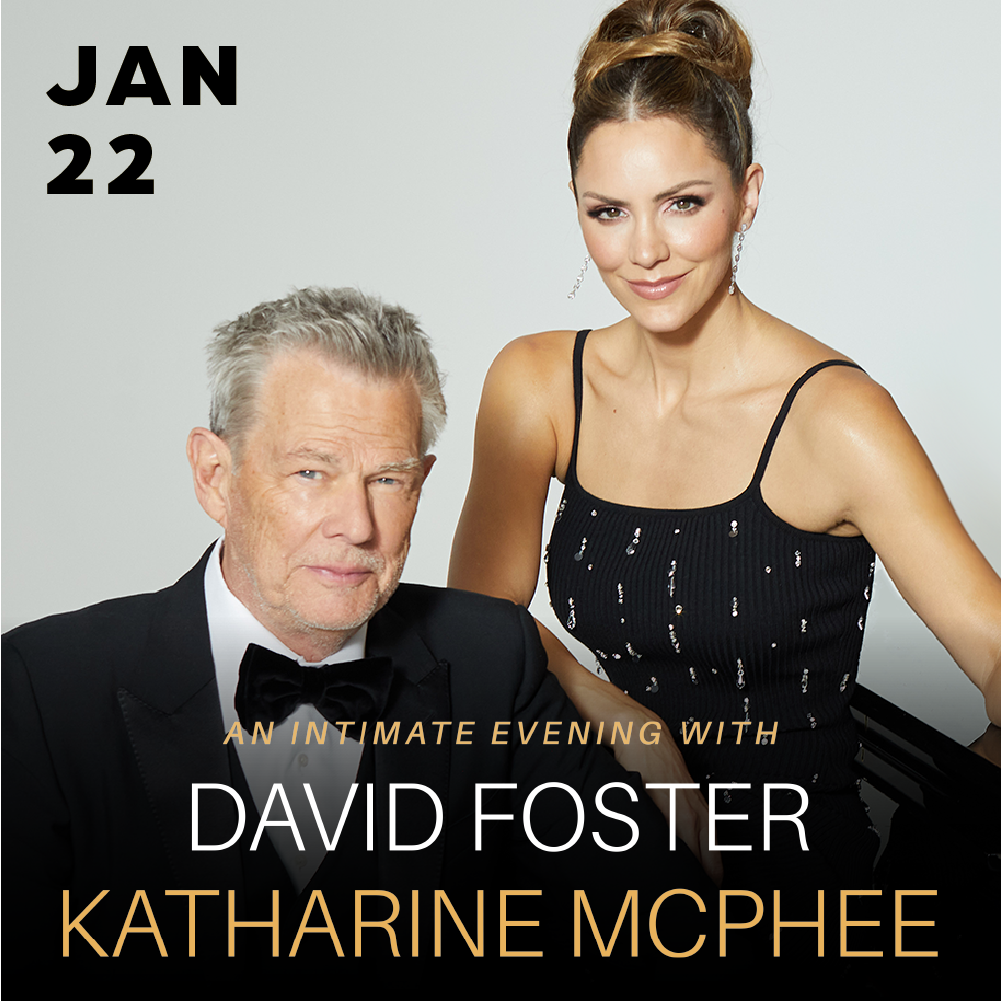 An Intimate Evening with David Foster and Katharine McPhee January 22